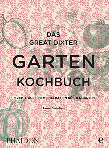 Das Great Dixter Gartenkochbuch: Rezepte aus einem englischen Küchengarten von Phaidon bei Edel